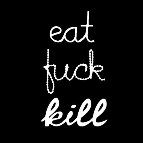 Eat Fuck Kill tees and babydolls
