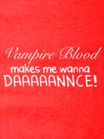 Vampire Blood Makes Me Wanna Dance tees & babydolls