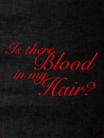 Is There Blood in My Hair? tees and babydolls