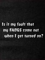Is it my fault my fangs come out when I get turned on?