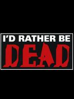 I'd Rather Be Dead sticker