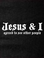 Jesus & I agreed to see other people, tees and babydolls