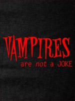 Vampires are not a joke tees & babydolls